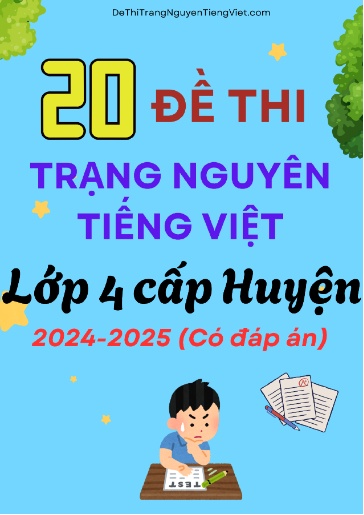 Bộ 20 Đề thi Trạng Nguyên Tiếng Việt Lớp 4 cấp Huyện 2024-2025 (Có đáp án)