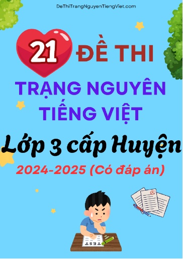 Bộ 21 Đề thi Trạng Nguyên Tiếng Việt Lớp 3 cấp Huyện 2024-2025 (Có đáp án)