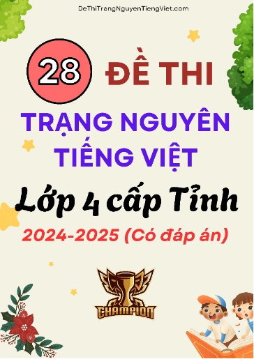 Bộ 28 Đề thi Trạng Nguyên Tiếng Việt Lớp 4 cấp Tỉnh 2024-2025 (Có đáp án)